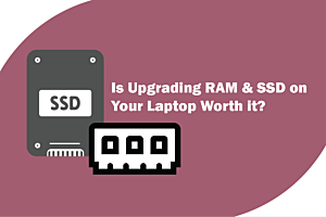 Is Upgrading RAM and SSD on Your Laptop Worth It?