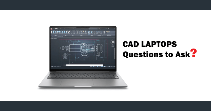 CAD Laptop Buying Guide: 10 Questions to Ask Before You Buy