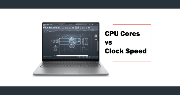 Understanding CPU Cores vs Clock Speed for CAD: What Really Matters for Performance